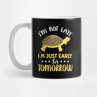 I'm not late i'm just early for tomorrow turtle Mug